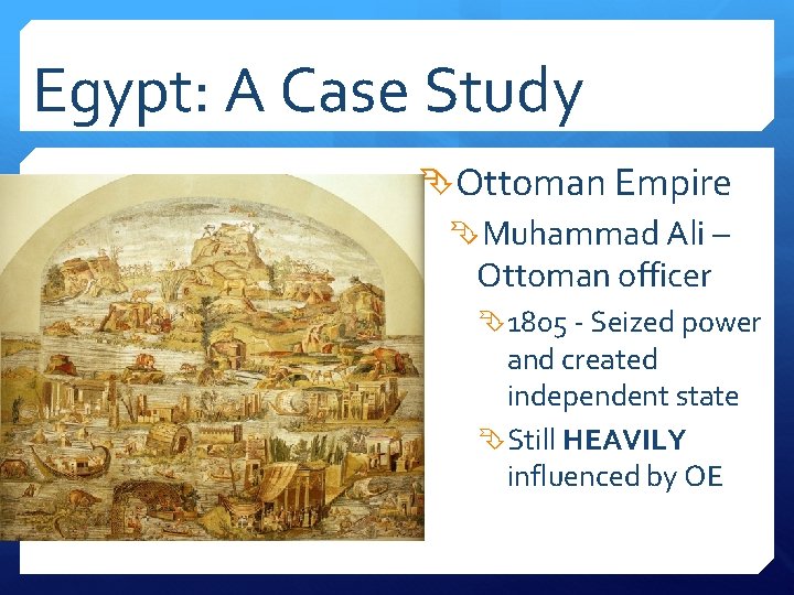 Egypt: A Case Study Ottoman Empire Muhammad Ali – Ottoman officer 1805 - Seized