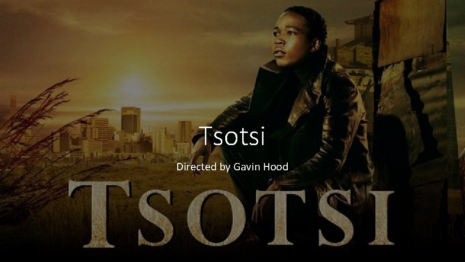 Tsotsi Directed by Gavin Hood 