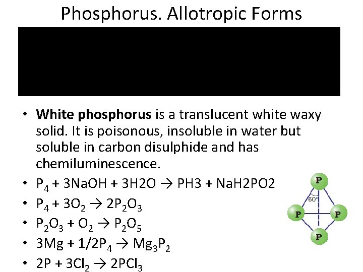Phosphorus. Allotropic Forms • White phosphorus is a translucent white waxy solid. It is
