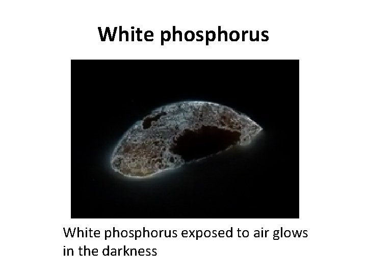 White phosphorus exposed to air glows in the darkness 