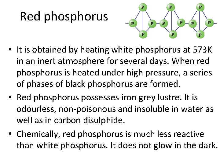 Red phosphorus • It is obtained by heating white phosphorus at 573 K in