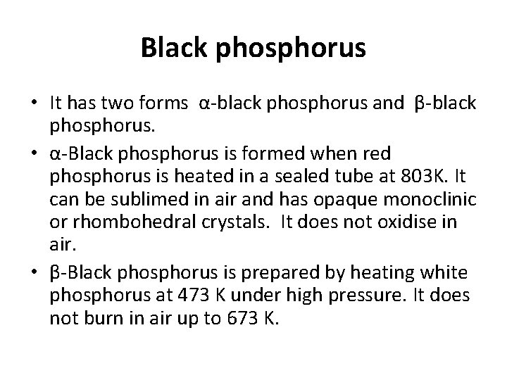 Black phosphorus • It has two forms α-black phosphorus and β-black phosphorus. • α-Black