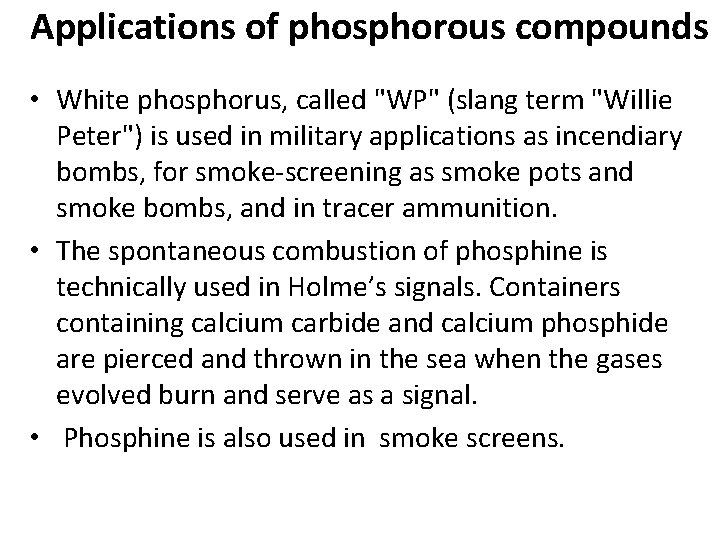 Applications of phosphorous compounds • White phosphorus, called "WP" (slang term "Willie Peter") is