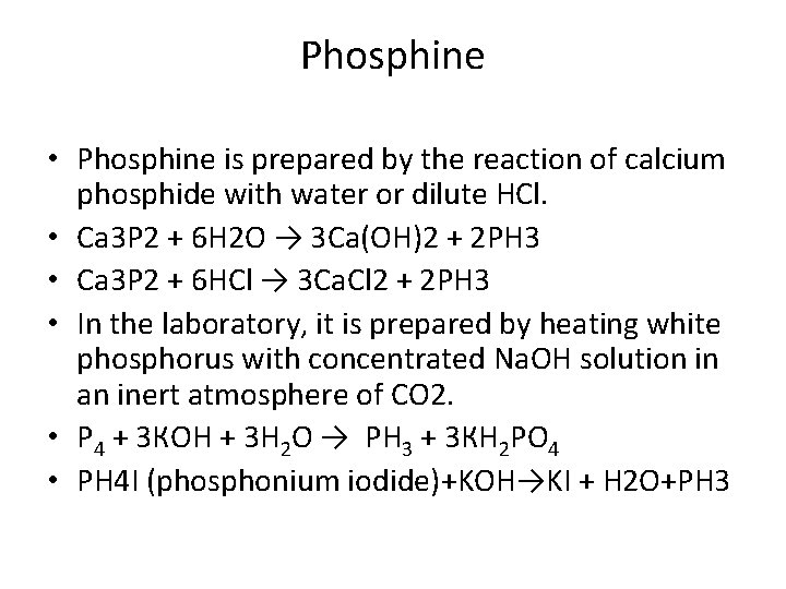 Phosphine • Phosphine is prepared by the reaction of calcium phosphide with water or