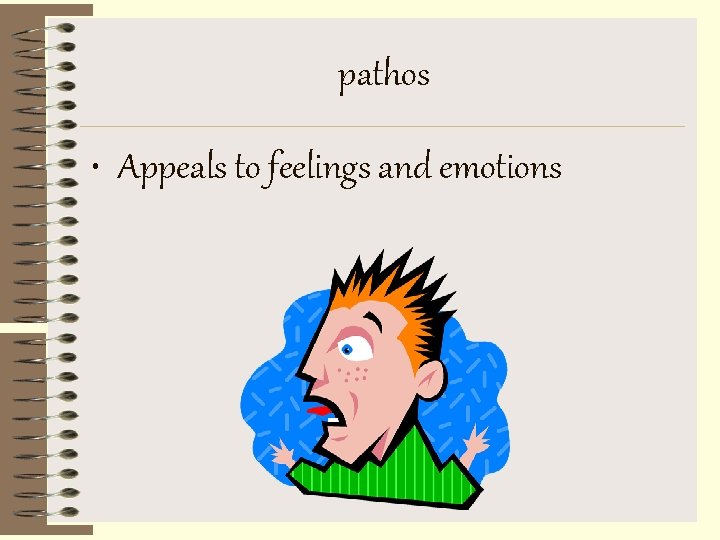 pathos • Appeals to feelings and emotions 
