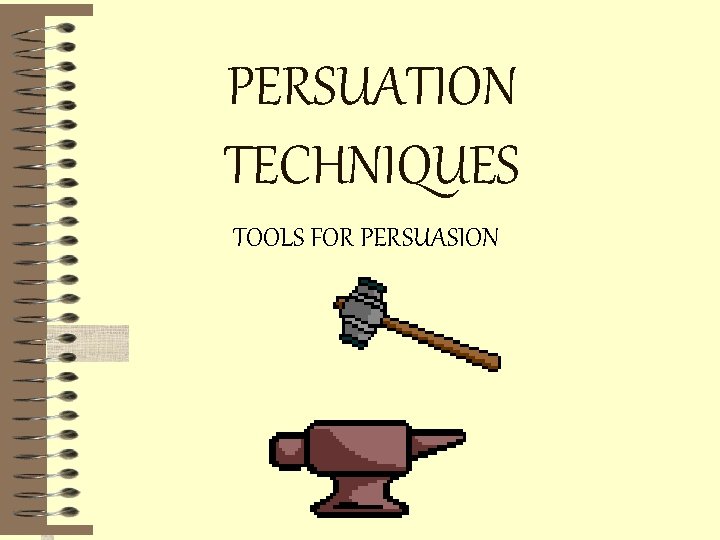 PERSUATION TECHNIQUES TOOLS FOR PERSUASION 