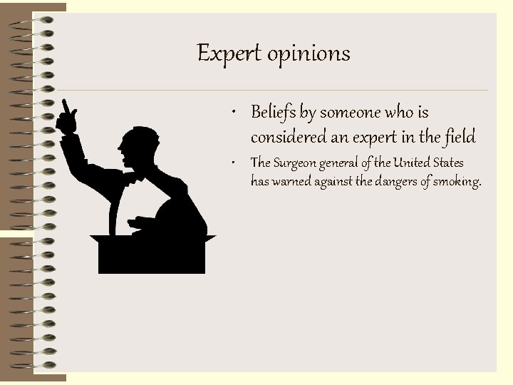Expert opinions • Beliefs by someone who is considered an expert in the field