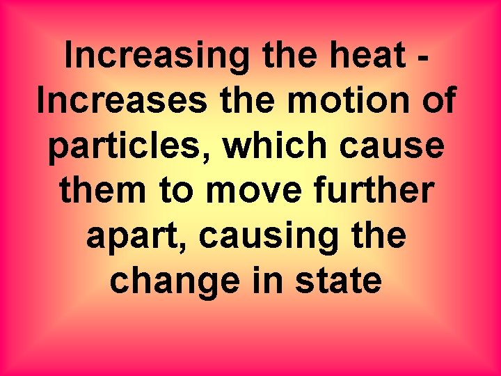 Increasing the heat Increases the motion of particles, which cause them to move further