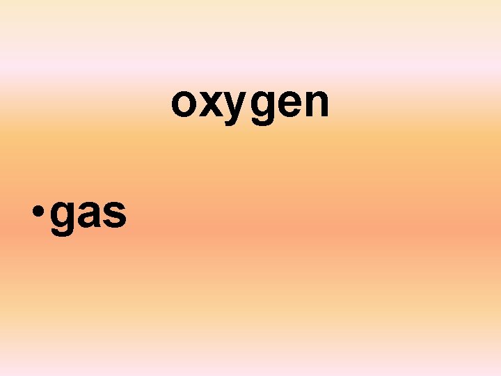 oxygen • gas 