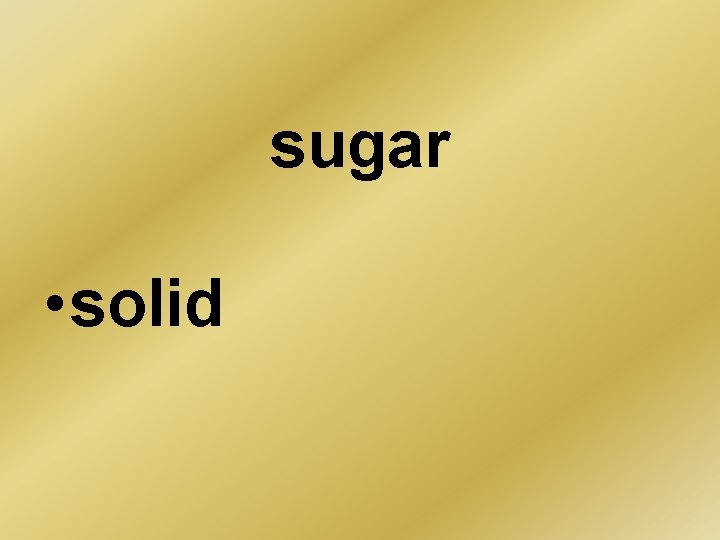 sugar • solid 