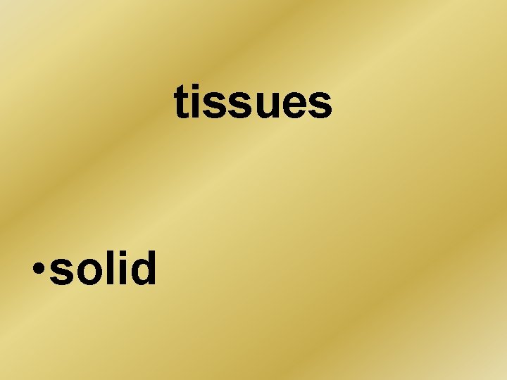 tissues • solid 