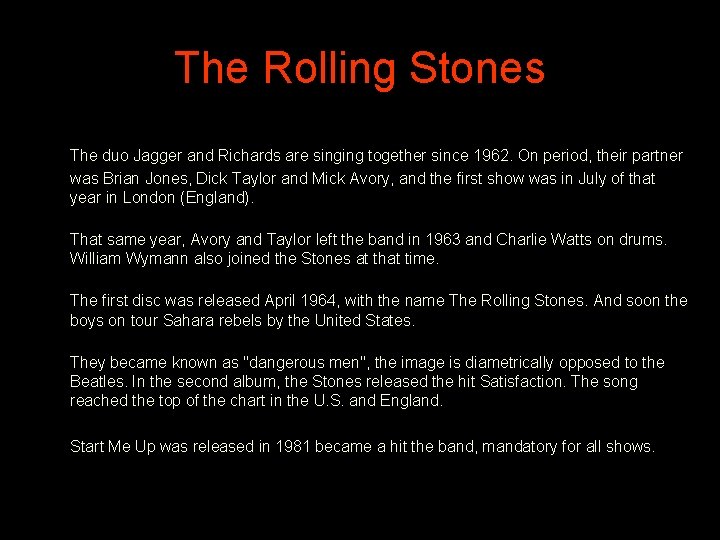 The Rolling Stones The duo Jagger and Richards are singing together since 1962. On The Rolling Stones The duo Jagger and Richards are singing together since 1962. On