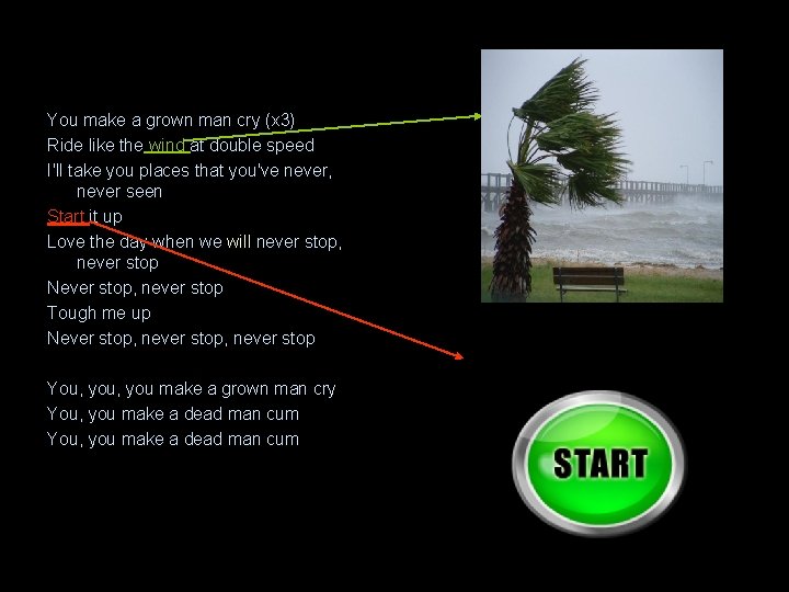 You make a grown man cry (x 3) Ride like the wind at double You make a grown man cry (x 3) Ride like the wind at double