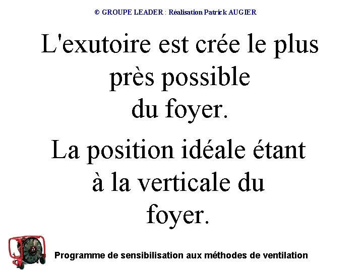 © GROUPE LEADER : Réalisation Patrick AUGIER L'exutoire est crée le plus près possible