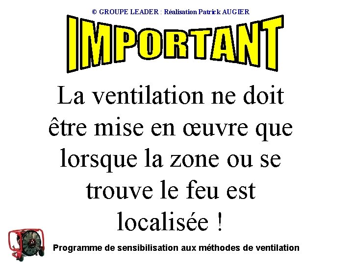 © GROUPE LEADER : Réalisation Patrick AUGIER La ventilation ne doit être mise en