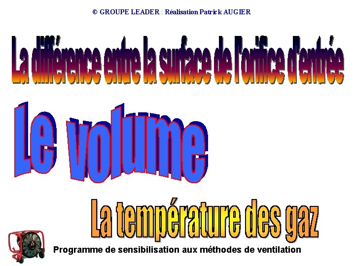 © GROUPE LEADER : Réalisation Patrick AUGIER Programme de sensibilisation aux méthodes de ventilation