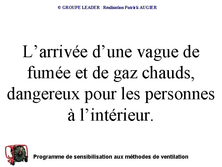 © GROUPE LEADER : Réalisation Patrick AUGIER L’arrivée d’une vague de fumée et de