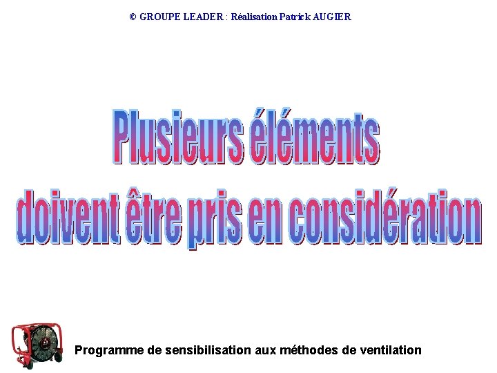 © GROUPE LEADER : Réalisation Patrick AUGIER Programme de sensibilisation aux méthodes de ventilation