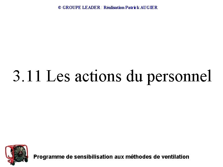 © GROUPE LEADER : Réalisation Patrick AUGIER 3. 11 Les actions du personnel Programme