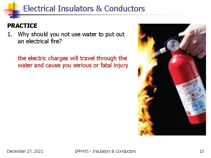 Electrical Insulators & Conductors PRACTICE 1. Why should you not use water to put