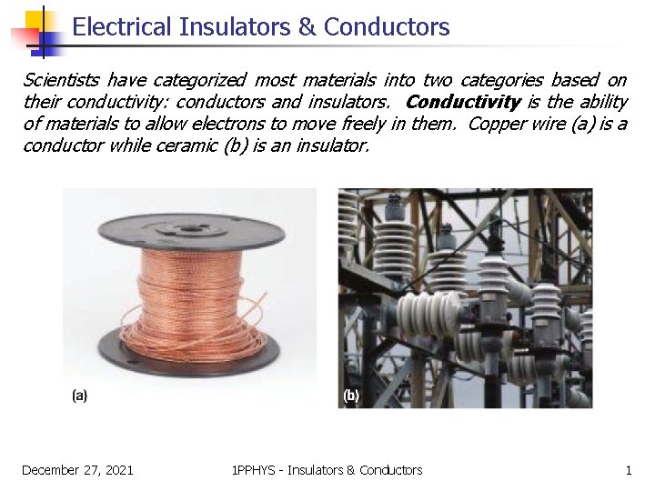 Electrical Insulators & Conductors Scientists have categorized most materials into two categories based on