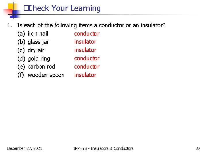 �Check Your Learning 1. Is each of the following items a conductor or an