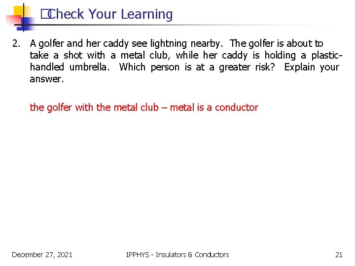�Check Your Learning 2. A golfer and her caddy see lightning nearby. The golfer