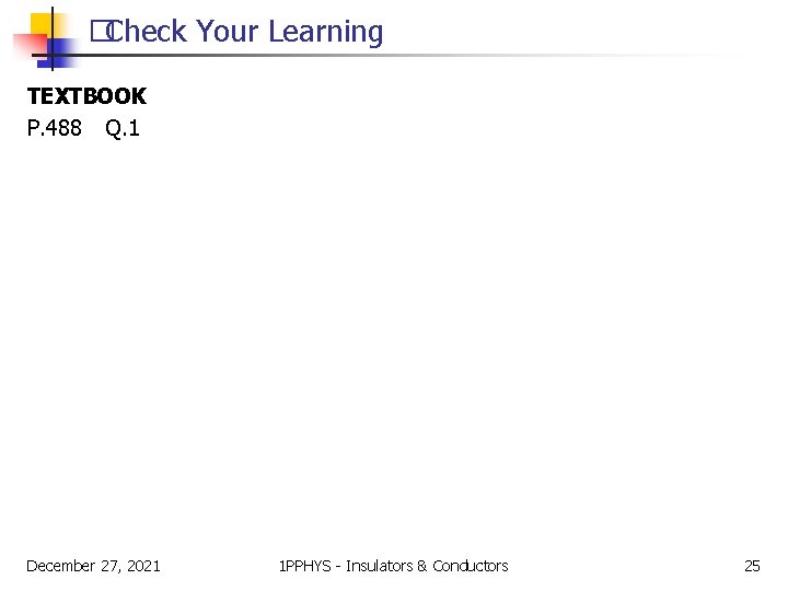 �Check Your Learning TEXTBOOK P. 488 Q. 1 December 27, 2021 1 PPHYS -