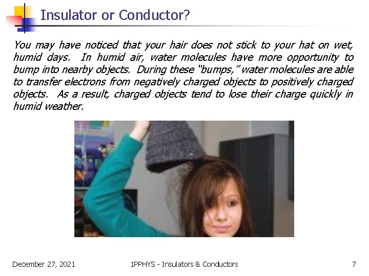 Insulator or Conductor? You may have noticed that your hair does not stick to