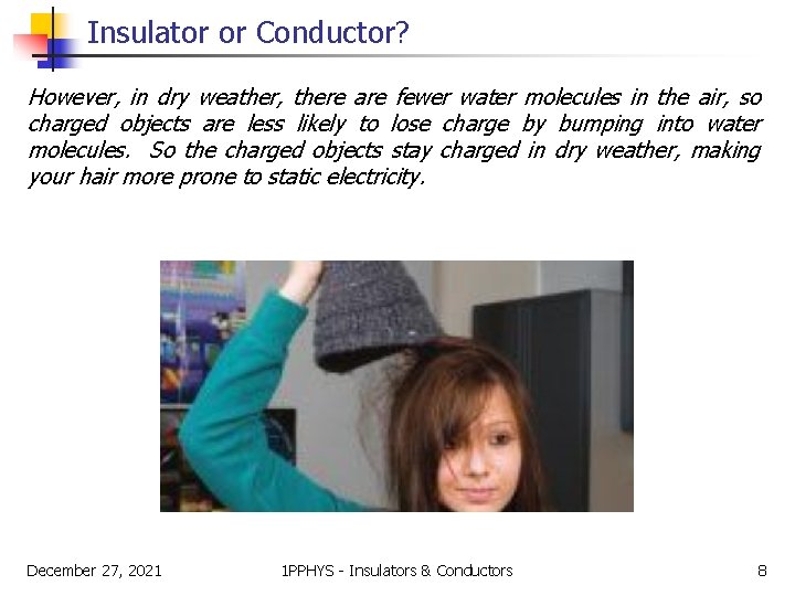 Insulator or Conductor? However, in dry weather, there are fewer water molecules in the
