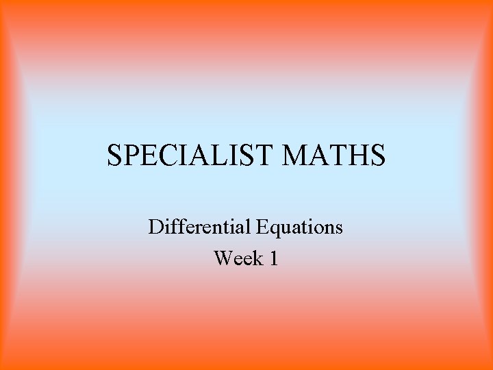 SPECIALIST MATHS Differential Equations Week 1 