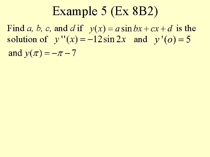 Example 5 (Ex 8 B 2) Find a, b, c, and d if solution