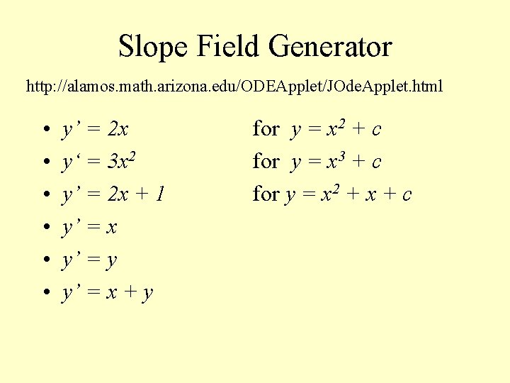 Slope Field Generator http: //alamos. math. arizona. edu/ODEApplet/JOde. Applet. html • • • y’