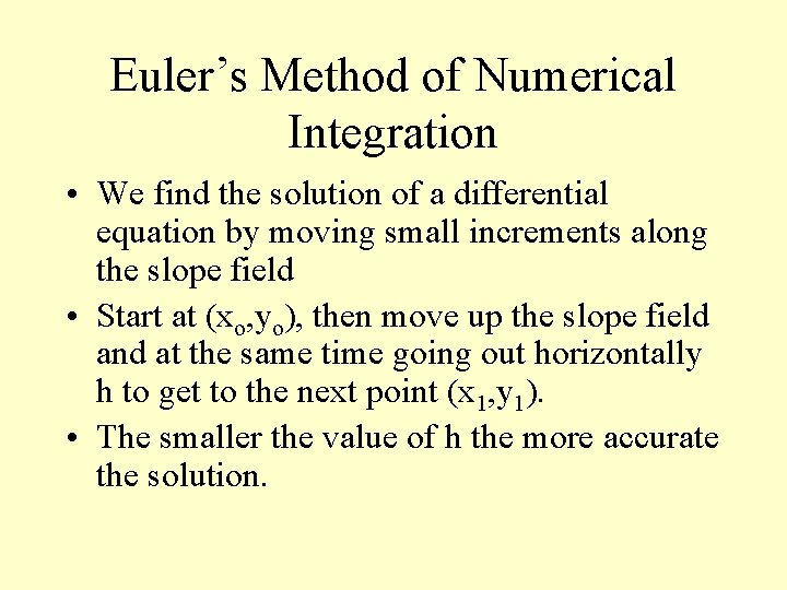 Euler’s Method of Numerical Integration • We find the solution of a differential equation