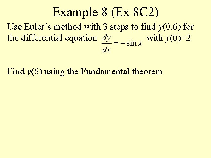 Example 8 (Ex 8 C 2) Use Euler’s method with 3 steps to find