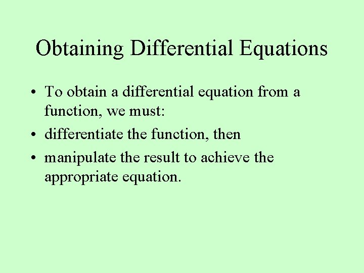 Obtaining Differential Equations • To obtain a differential equation from a function, we must: