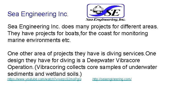 Sea Engineering Inc. does many projects for different areas. They have projects for boats,