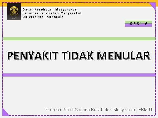 Dasar Kesehatan Masyarakat Fakultas Kesehatan Masyarakat Universitas Indonesia SESI 6 PENYAKIT TIDAK MENULAR Program