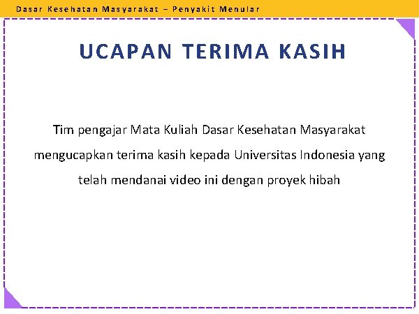 Dasar Kesehatan Masyarakat – Penyakit Menular UCAPAN TERIMA KASIH Tim pengajar Mata Kuliah Dasar