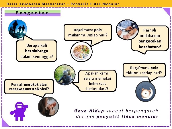 Dasar Kesehatan Masyarakat – Penyakit Tidak Menular Pengantar Bagaimana pola makanmu setiap hari? Berapa