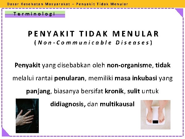 Dasar Kesehatan Masyarakat – Penyakit Tidak Menular Terminologi PENYAKIT TIDAK MENULAR (Non-Communicable Diseases) Penyakit
