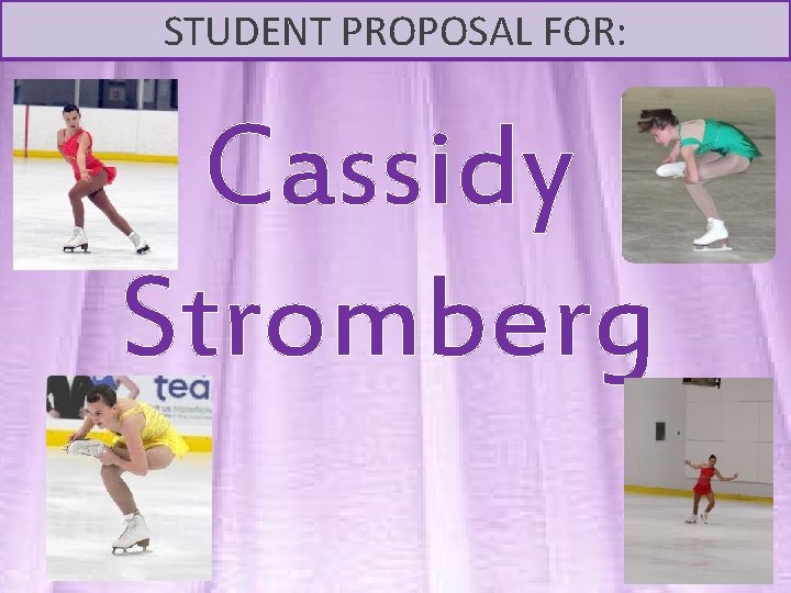 STUDENT PROPOSAL FOR: Cassidy Stromberg 
