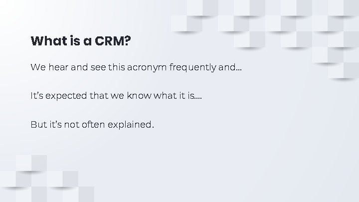 What is a CRM? We hear and see this acronym frequently and. . .