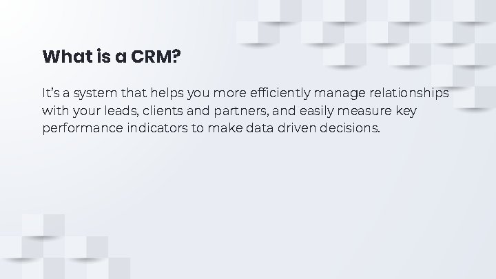 What is a CRM? It’s a system that helps you more efficiently manage relationships