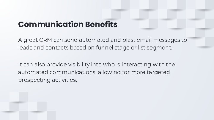 Communication Benefits A great CRM can send automated and blast email messages to leads