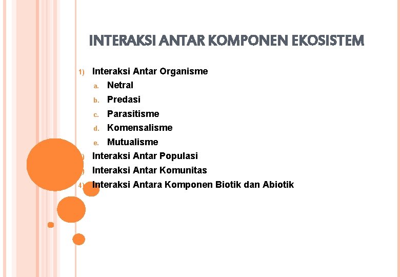 INTERAKSI ANTAR KOMPONEN EKOSISTEM 1) Interaksi Antar Organisme a. Netral b. Predasi c. Parasitisme