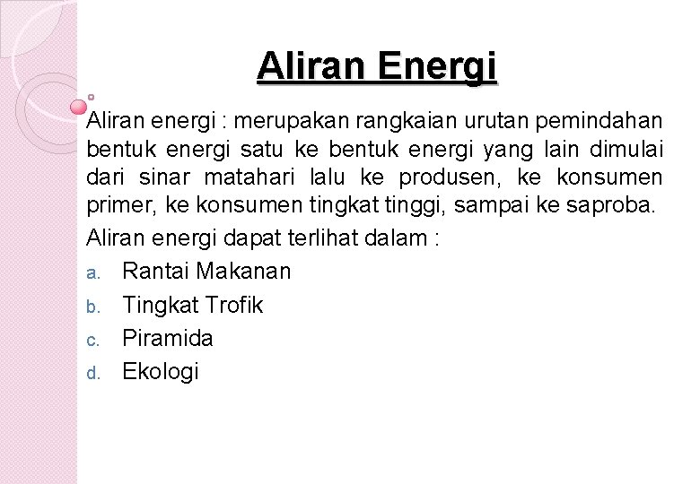 Aliran Energi Aliran energi : merupakan rangkaian urutan pemindahan bentuk energi satu ke bentuk