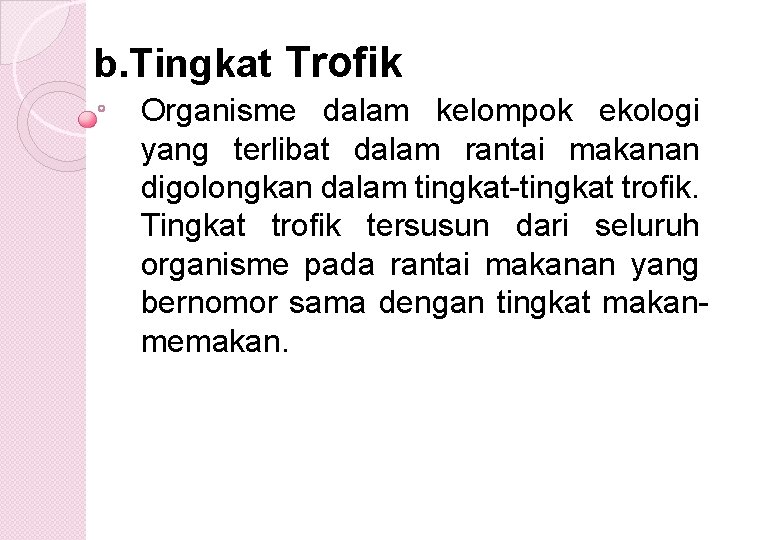 b. Tingkat Trofik Organisme dalam kelompok ekologi yang terlibat dalam rantai makanan digolongkan dalam