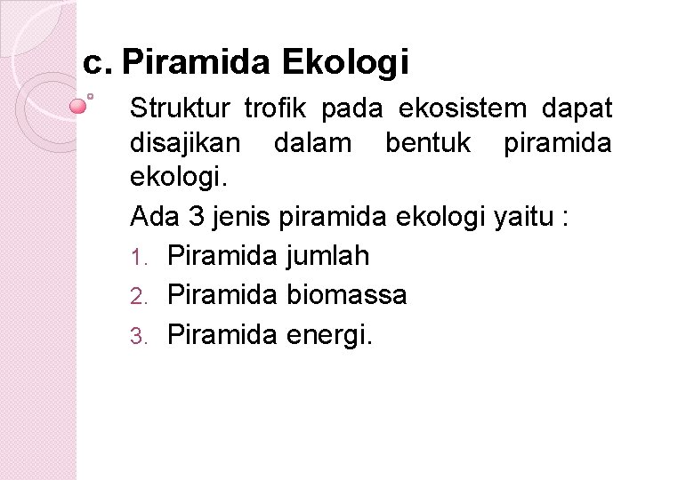 c. Piramida Ekologi Struktur trofik pada ekosistem dapat disajikan dalam bentuk piramida ekologi. Ada