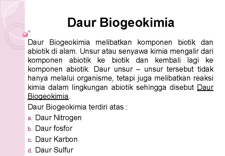 Daur Biogeokimia melibatkan komponen biotik dan abiotik di alam. Unsur atau senyawa kimia mengalir